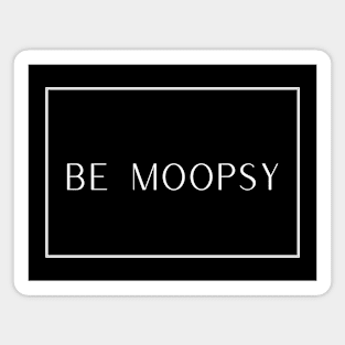 Be Moopsy Magnet